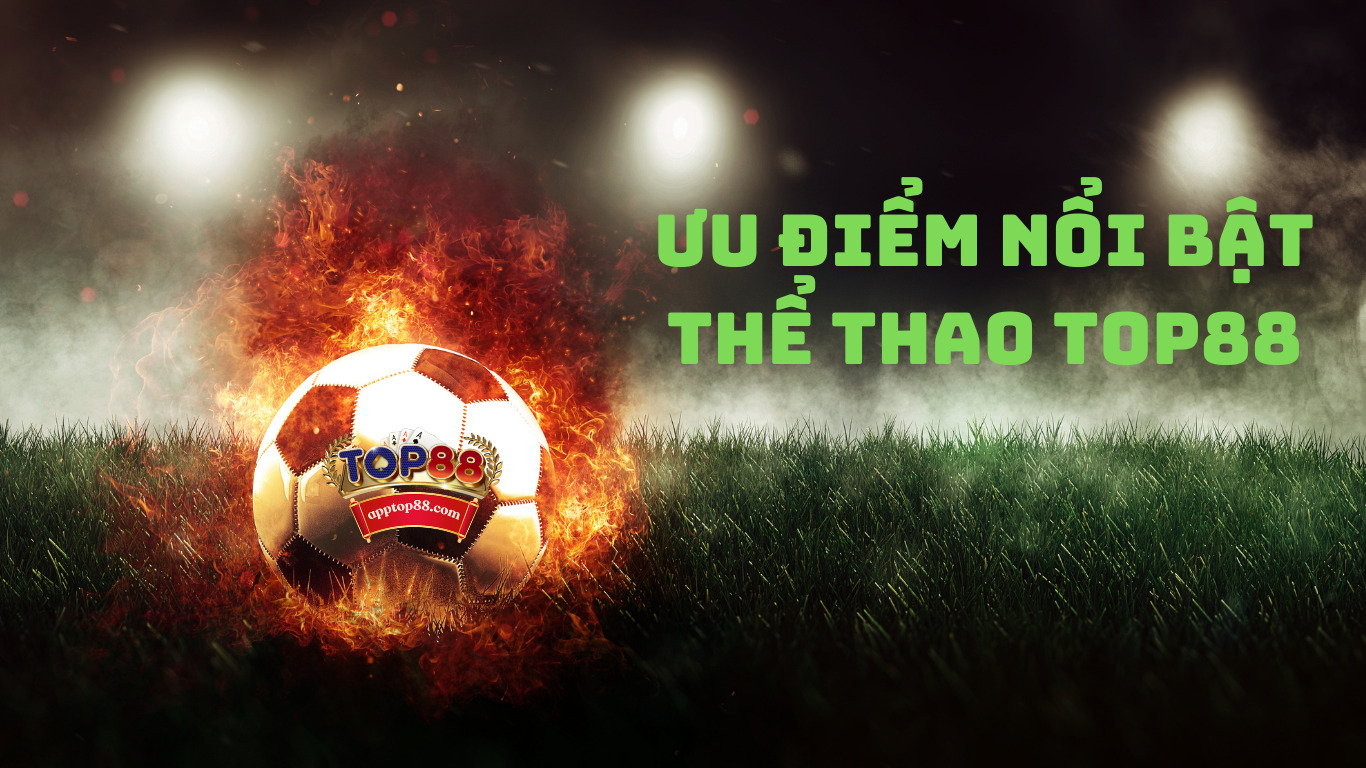 Ưu điểm nổi bật của sảnh K thể thao top88 