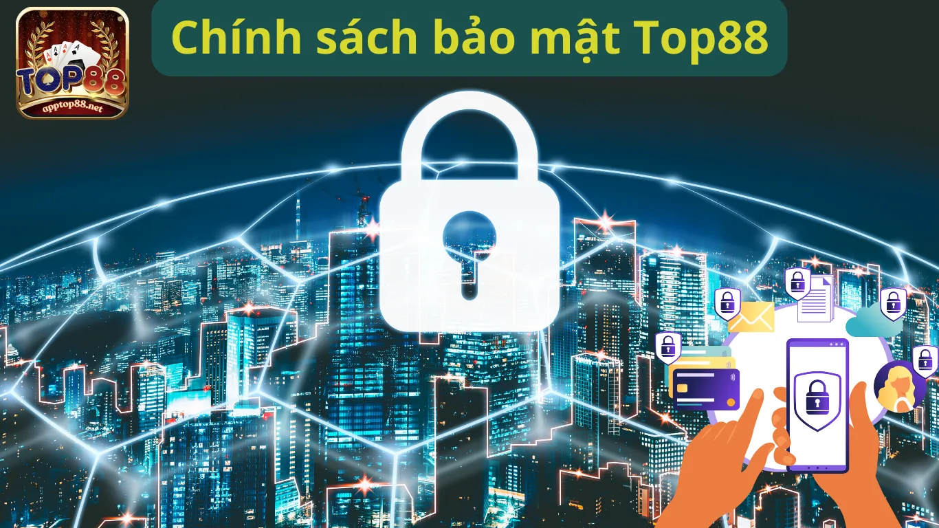 Chính sách bảo mật Top88 - Cập nhật mới nhất 2024
